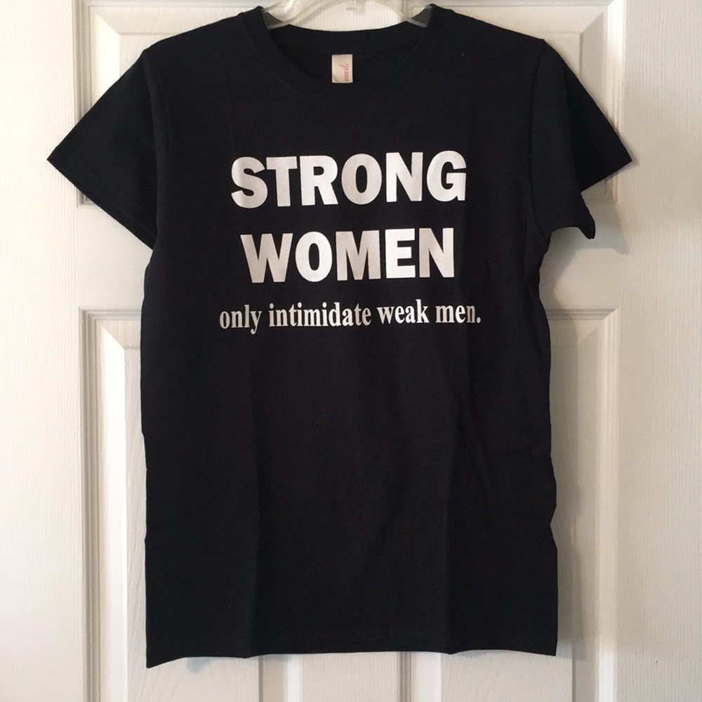 Strong women only intimidate weak men T-shirt